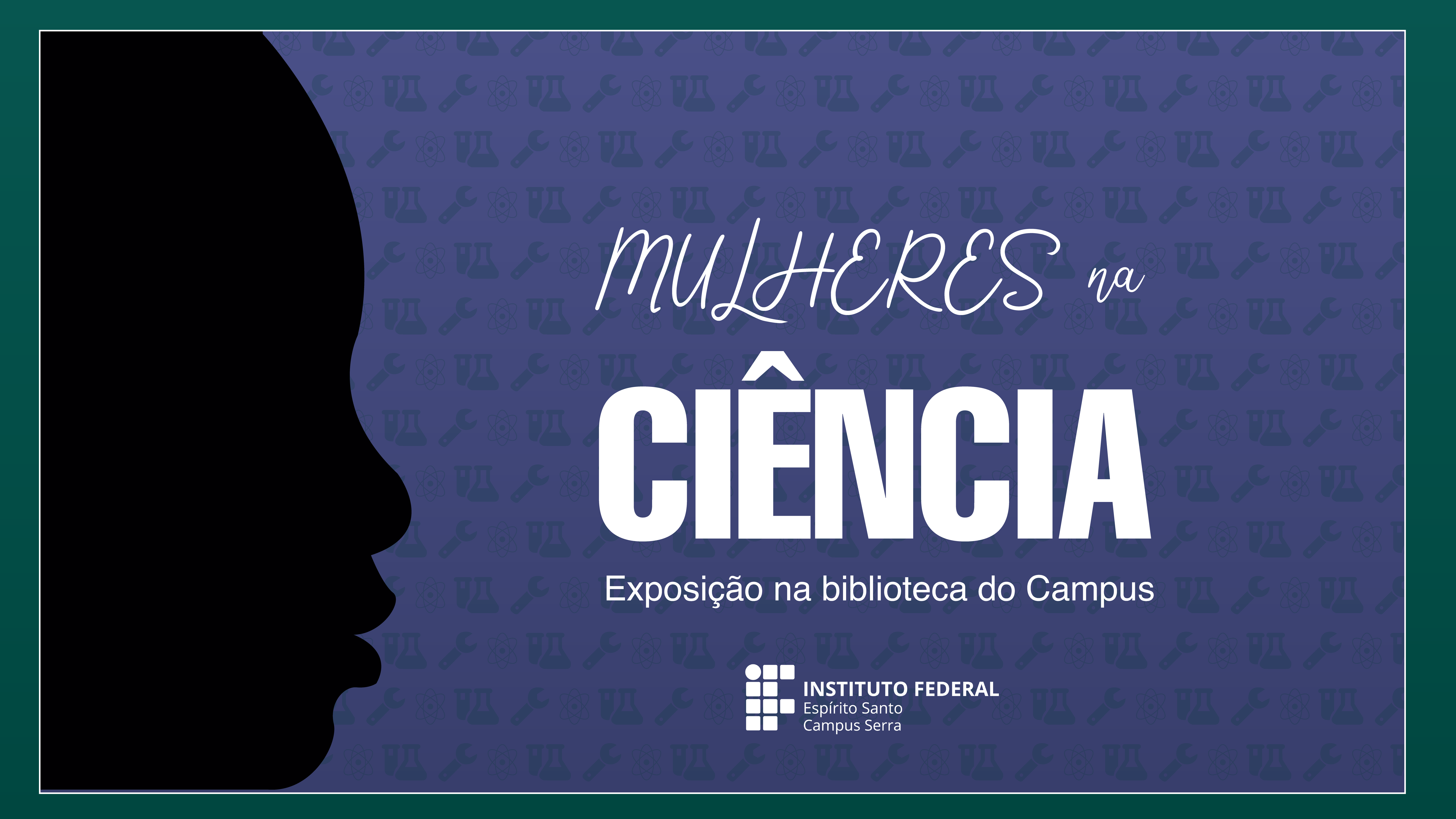 Biblioteca do Campus Serra recebe exposição “Mulheres na Ciência”